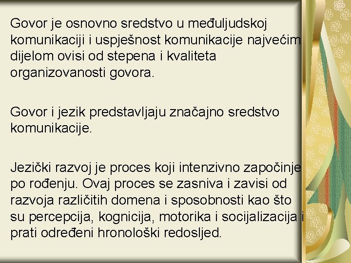 Govor je osnovno sredstvo u međuljudskoj komunikaciji i uspješnost komunikacije najvećim dijelom ovisi od