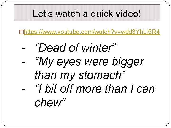 Let’s watch a quick video! �https: //www. youtube. com/watch? v=wdd 3 Yh. LI 5
