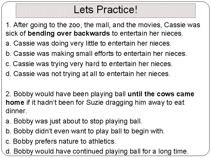 Lets Practice! 1. After going to the zoo, the mall, and the movies, Cassie