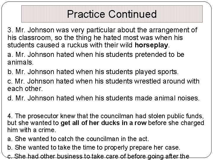 Practice Continued 3. Mr. Johnson was very particular about the arrangement of his classroom,