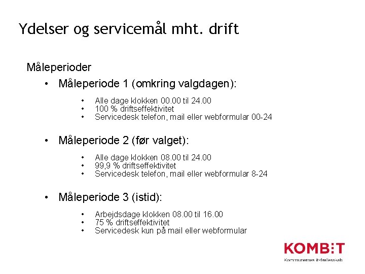 Ydelser og servicemål mht. drift Måleperioder • Måleperiode 1 (omkring valgdagen): • • •