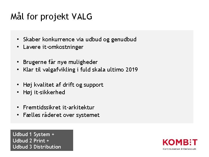 Mål for projekt VALG • Skaber konkurrence via udbud og genudbud • Lavere it-omkostninger