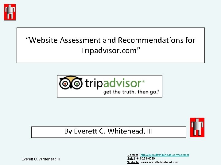 “Website Assessment and Recommendations for Tripadvisor. com” By Everett C. Whitehead, III Contact |