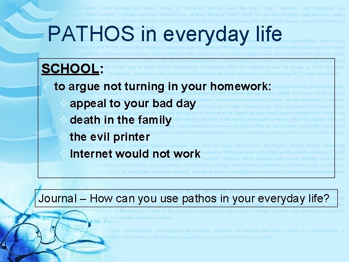 PATHOS in everyday life SCHOOL: ü to argue not turning in your homework: v PATHOS in everyday life SCHOOL: ü to argue not turning in your homework: v