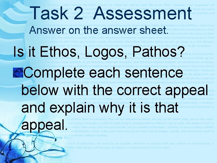 Task 2 Assessment Answer on the answer sheet. Is it Ethos, Logos, Pathos? Complete Task 2 Assessment Answer on the answer sheet. Is it Ethos, Logos, Pathos? Complete