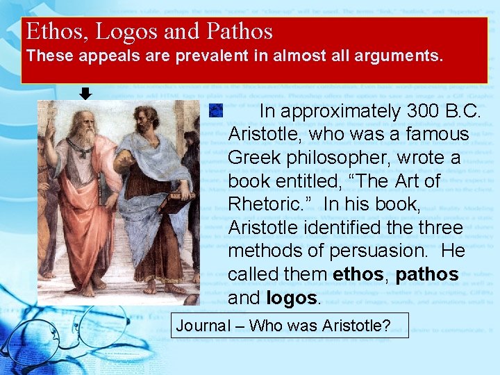 Ethos, Logos and Pathos These appeals are prevalent in almost all arguments. In approximately