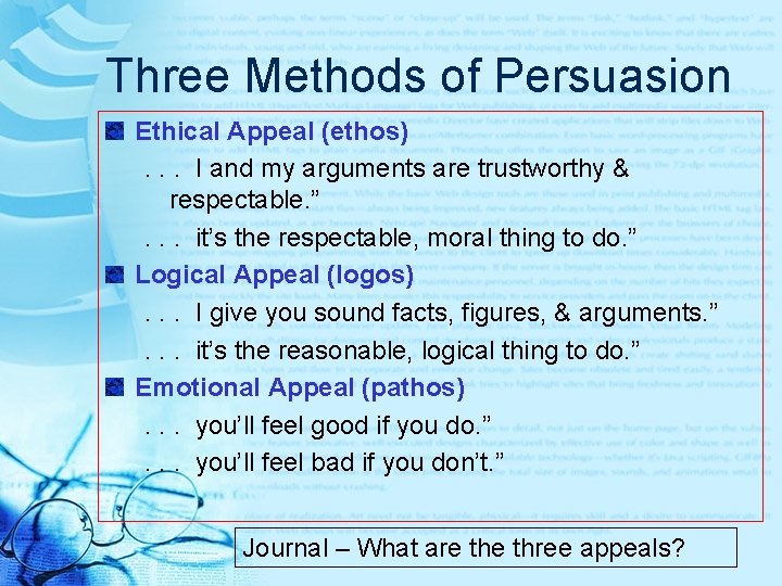 Three Methods of Persuasion Ethical Appeal (ethos). . . I and my arguments are Three Methods of Persuasion Ethical Appeal (ethos). . . I and my arguments are