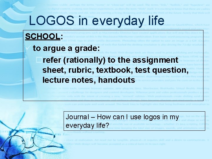 LOGOS in everyday life SCHOOL: ü to argue a grade: orefer (rationally) to the