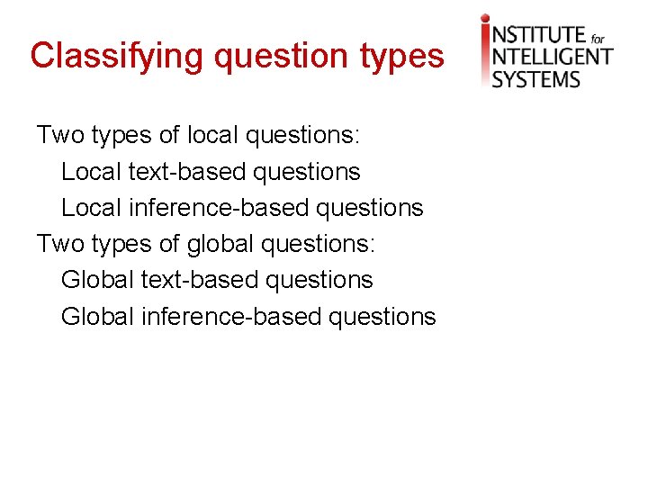 Classifying question types Two types of local questions: Local text-based questions Local inference-based questions