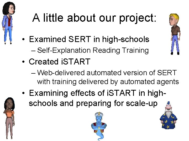 A little about our project: • Examined SERT in high-schools – Self-Explanation Reading Training