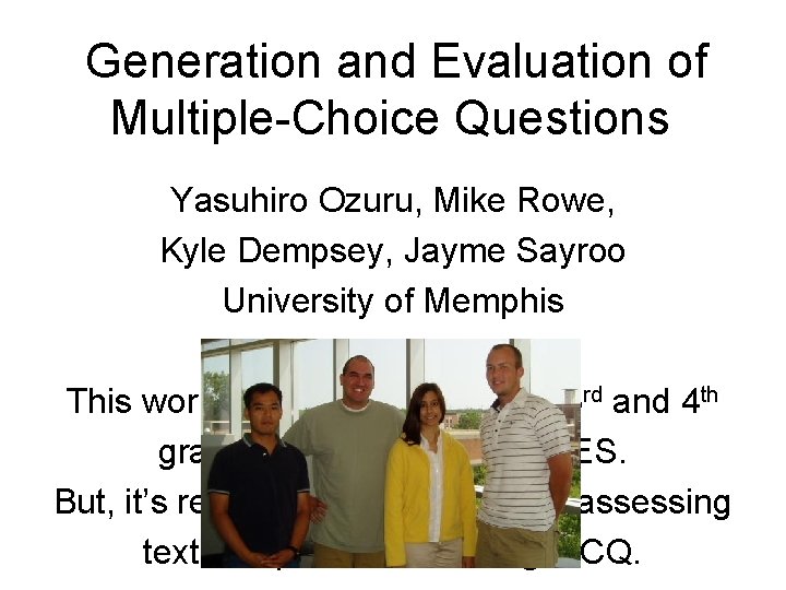 Generation and Evaluation of Multiple-Choice Questions Yasuhiro Ozuru, Mike Rowe, Kyle Dempsey, Jayme Sayroo