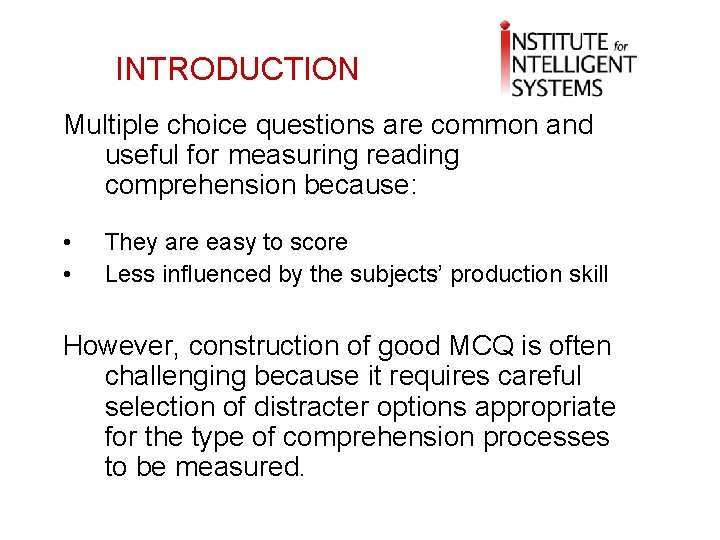 INTRODUCTION Multiple choice questions are common and useful for measuring reading comprehension because: •