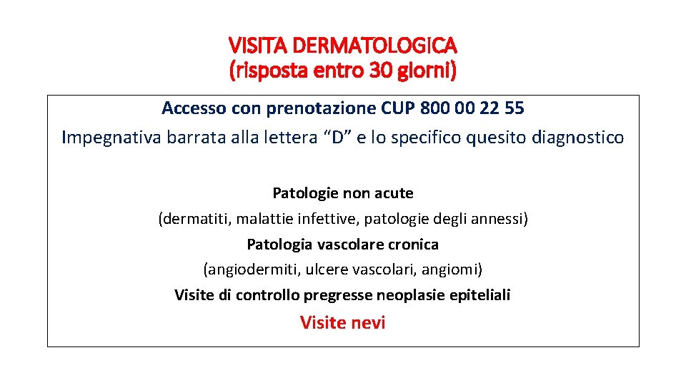 VISITA DERMATOLOGICA (risposta entro 30 giorni) Accesso con prenotazione CUP 800 00 22 55