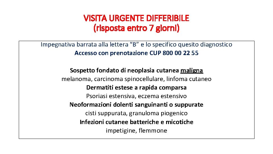 VISITA URGENTE DIFFERIBILE (risposta entro 7 giorni) Impegnativa barrata alla lettera “B” e lo