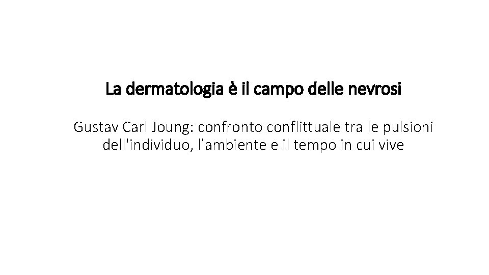 La dermatologia è il campo delle nevrosi Gustav Carl Joung: confronto conflittuale tra le