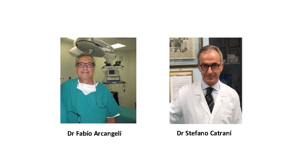 Dr Fabio Arcangeli Dr Stefano Catrani 