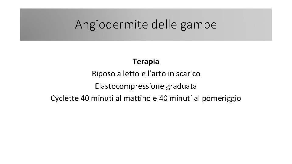 Angiodermite delle gambe Terapia Riposo a letto e l’arto in scarico Elastocompressione graduata Cyclette