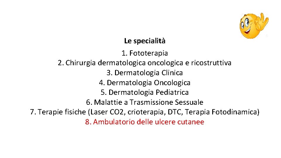 Le specialità 1. Fototerapia 2. Chirurgia dermatologica oncologica e ricostruttiva 3. Dermatologia Clinica 4.