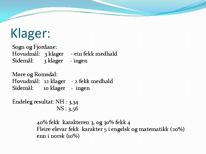 Klager: Sogn og Fjordane: Hovudmål: 3 klager - ein fekk medhald Sidemål: 3 klager