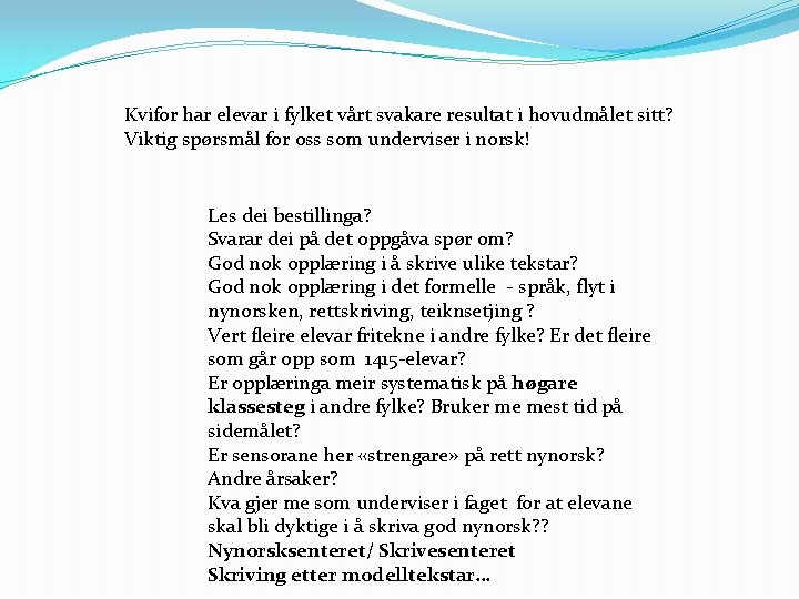 Kvifor har elevar i fylket vårt svakare resultat i hovudmålet sitt? Viktig spørsmål for