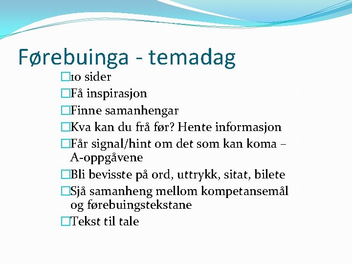 Førebuinga - temadag � 10 sider �Få inspirasjon �Finne samanhengar �Kva kan du frå