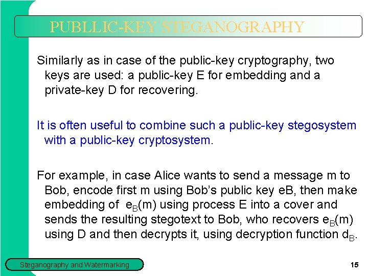 PUBLLIC-KEY STEGANOGRAPHY Similarly as in case of the public-key cryptography, two keys are used: