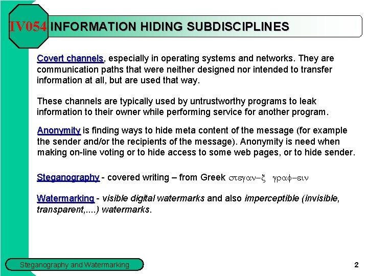 IV 054 INFORMATION HIDING SUBDISCIPLINES Covert channels, channels especially in operating systems and networks.