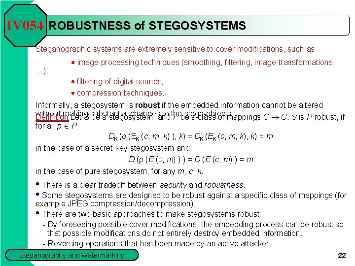 IV 054 ROBUSTNESS of STEGOSYSTEMS Steganographic systems are extremely sensitive to cover modifications, such