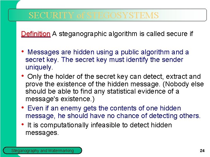 SECURITY of STEGOSYSTEMS Definition A steganographic algorithm is called secure if • Messages are