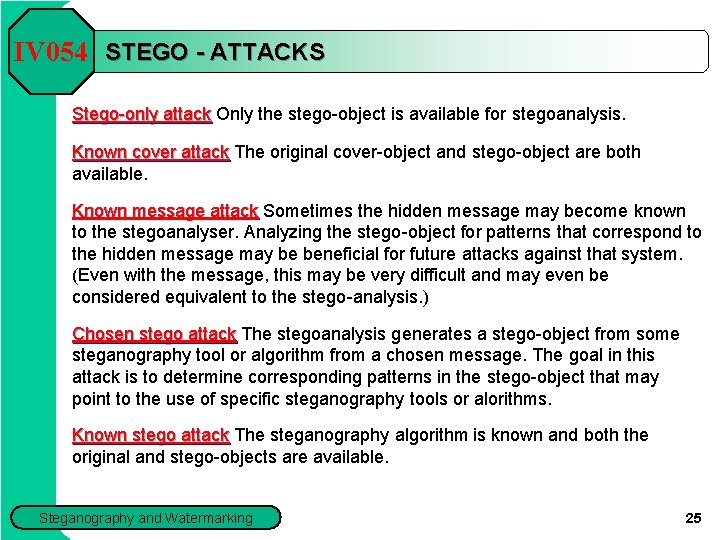 IV 054 STEGO - ATTACKS Stego-only attack Only the stego-object is available for stegoanalysis.