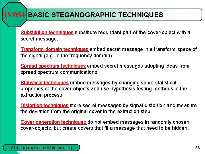 IV 054 BASIC STEGANOGRAPHIC TECHNIQUES Substitution techniques substitute redundant part of the cover-object with