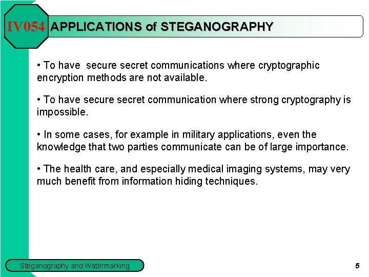 IV 054 APPLICATIONS of STEGANOGRAPHY • To have secure secret communications where cryptographic encryption