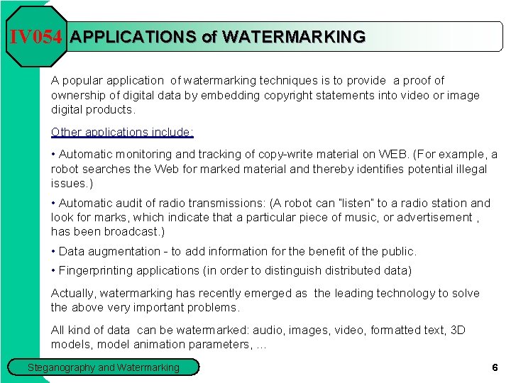 IV 054 APPLICATIONS of WATERMARKING A popular application of watermarking techniques is to provide