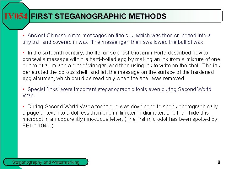 IV 054 FIRST STEGANOGRAPHIC METHODS • Ancient Chinese wrote messages on fine silk, which