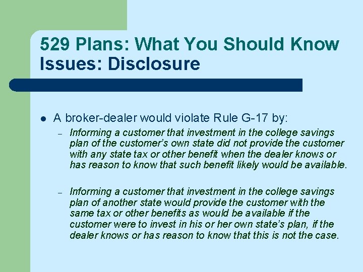 529 Plans: What You Should Know Issues: Disclosure l A broker-dealer would violate Rule