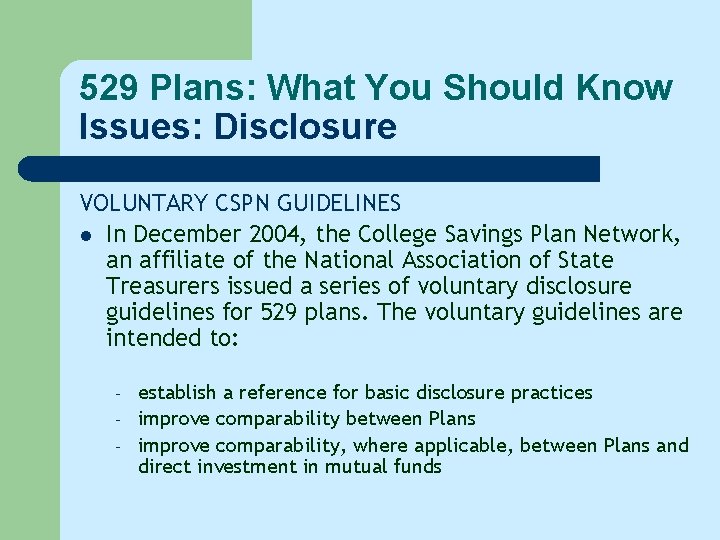 529 Plans: What You Should Know Issues: Disclosure VOLUNTARY CSPN GUIDELINES l In December