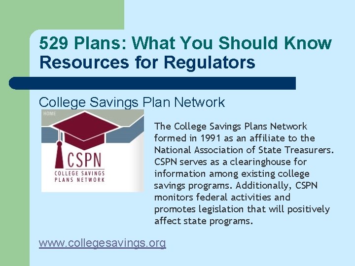 529 Plans: What You Should Know Resources for Regulators College Savings Plan Network The 529 Plans: What You Should Know Resources for Regulators College Savings Plan Network The