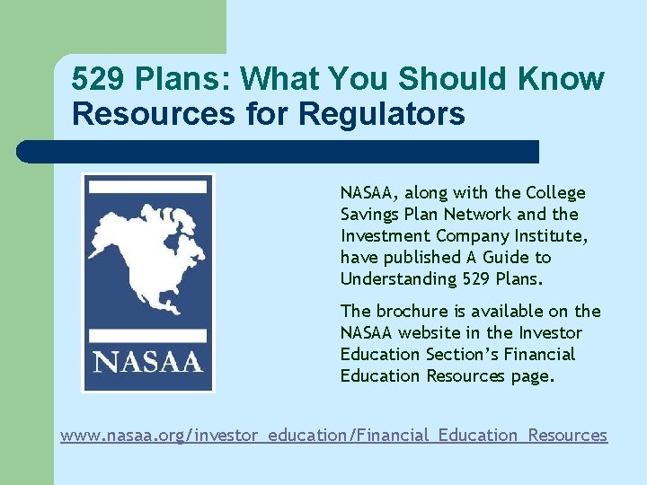 529 Plans: What You Should Know Resources for Regulators NASAA, along with the College