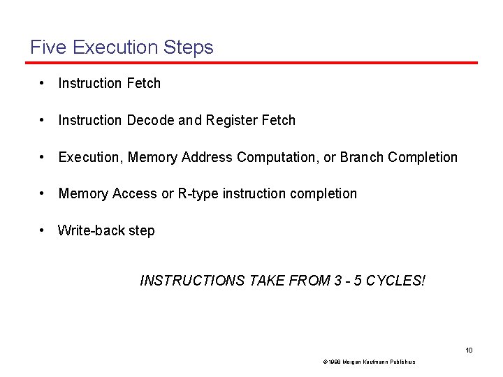 Five Execution Steps • Instruction Fetch • Instruction Decode and Register Fetch • Execution,