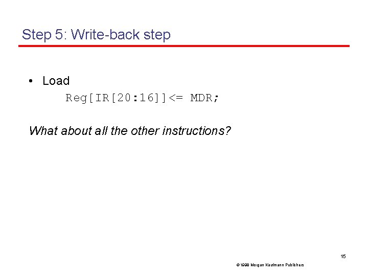 Step 5: Write-back step • Load Reg[IR[20: 16]]<= MDR; What about all the other