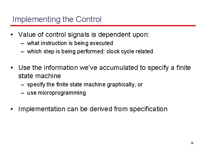 Implementing the Control • Value of control signals is dependent upon: – what instruction