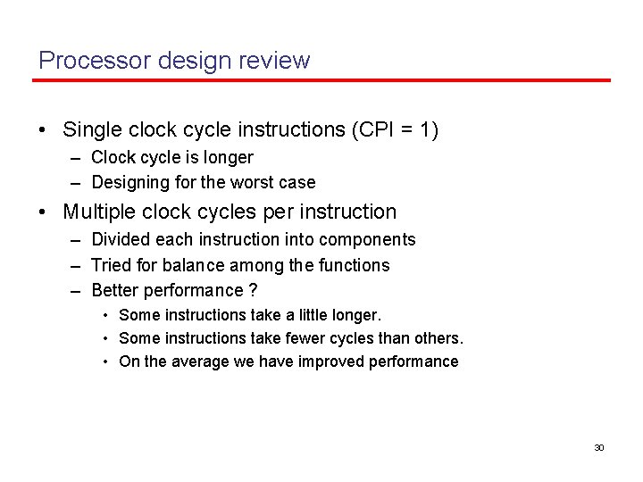 Processor design review • Single clock cycle instructions (CPI = 1) – Clock cycle