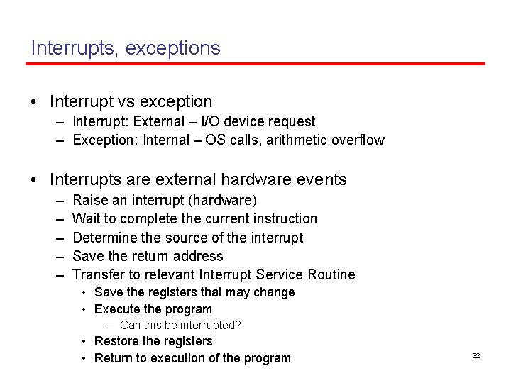 Interrupts, exceptions • Interrupt vs exception – Interrupt: External – I/O device request –