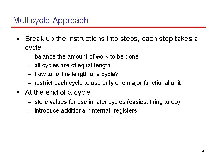 Multicycle Approach • Break up the instructions into steps, each step takes a cycle