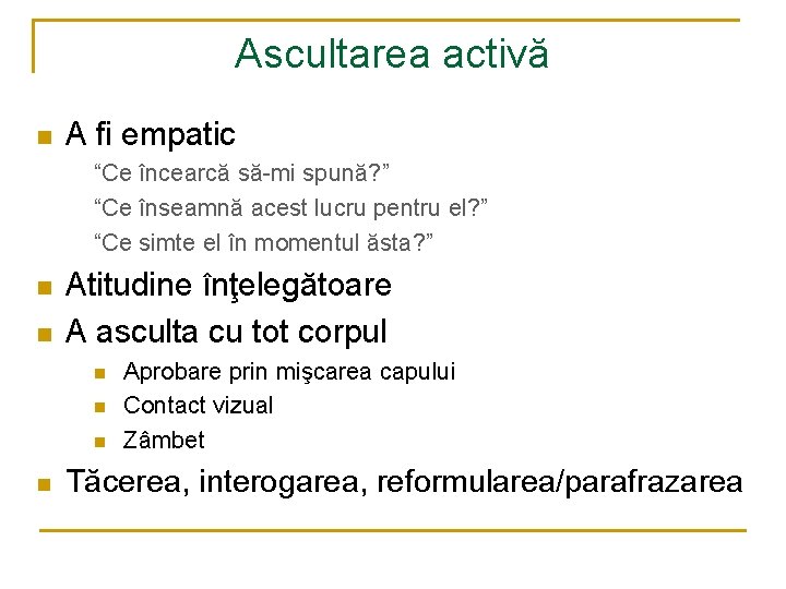 Ascultarea activă n A fi empatic “Ce încearcă să-mi spună? ” “Ce înseamnă acest