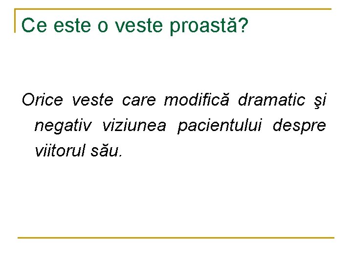 Ce este o veste proastă? Orice veste care modifică dramatic şi negativ viziunea pacientului