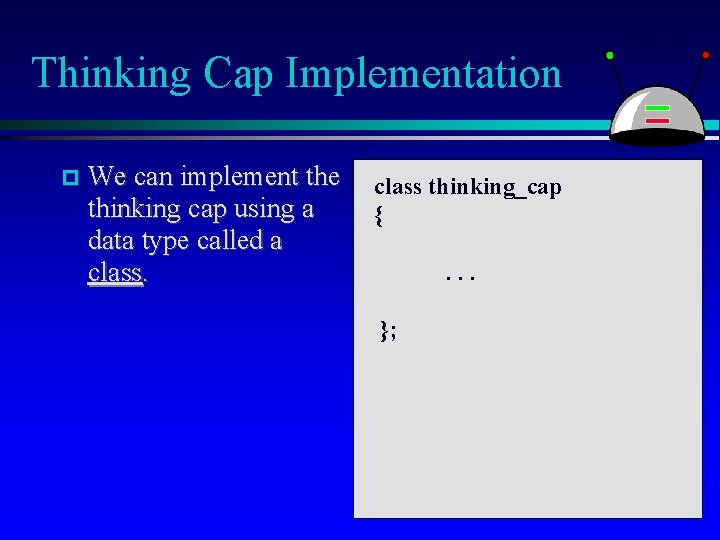 Thinking Cap Implementation We can implement the class thinking_cap thinking cap using a { Thinking Cap Implementation We can implement the class thinking_cap thinking cap using a {