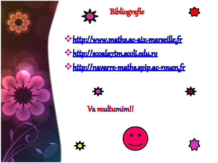  Bibliografie vhttp: //www. maths. ac-aix-marseille. fr vhttp: //scoala 7 tm. scoli. edu. ro