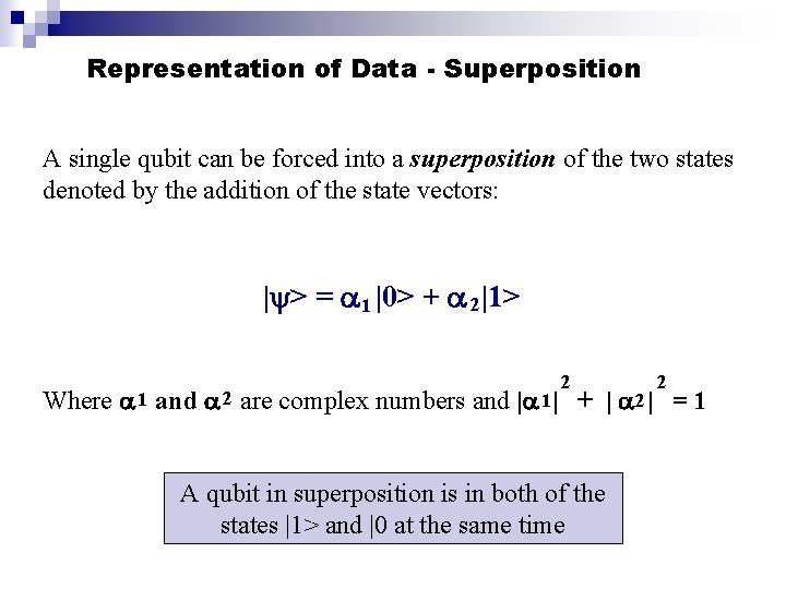 Representation of Data - Superposition A single qubit can be forced into a superposition