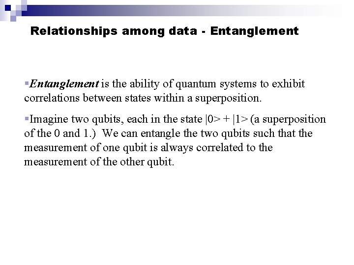 Relationships among data - Entanglement §Entanglement is the ability of quantum systems to exhibit